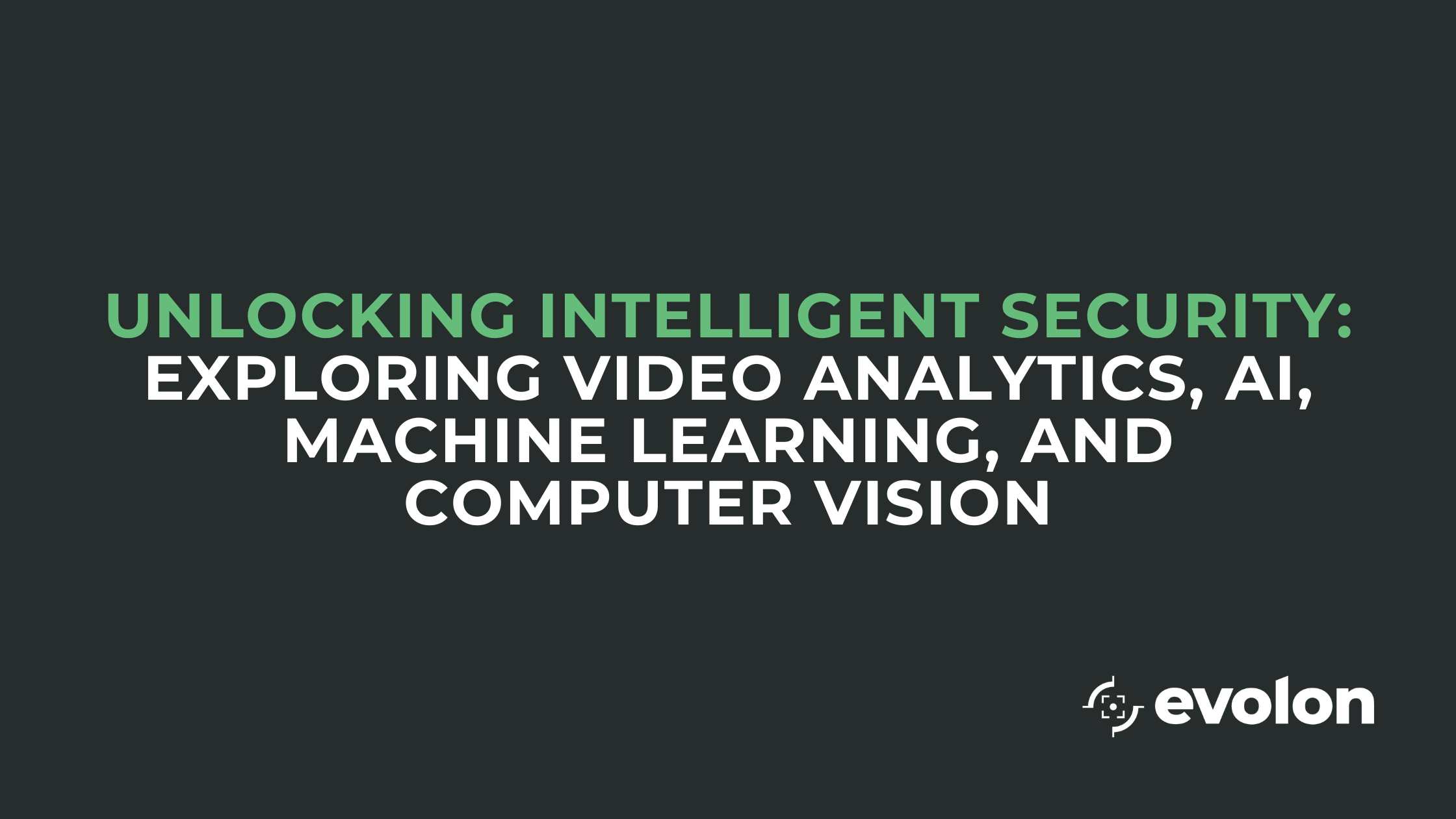 Unlocking Intelligent Security: Exploring Video Analytics, AI, Machine Learning, and Computer Vision.